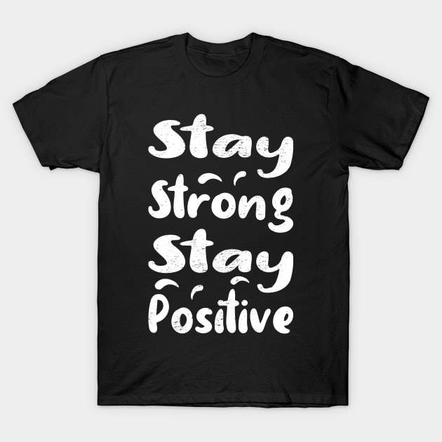 Stay Strong Stay Positive T-Shirt by aborefat2018